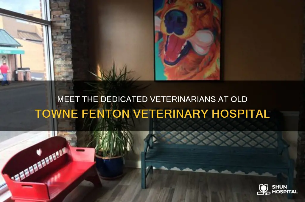 who are the veterinarians at old towne fenton veterinary hospital