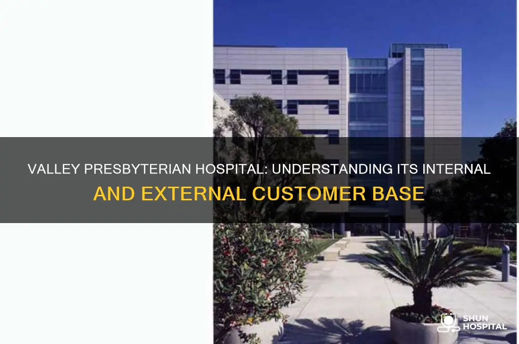 who are valley presbyterian hospital customers internal and external