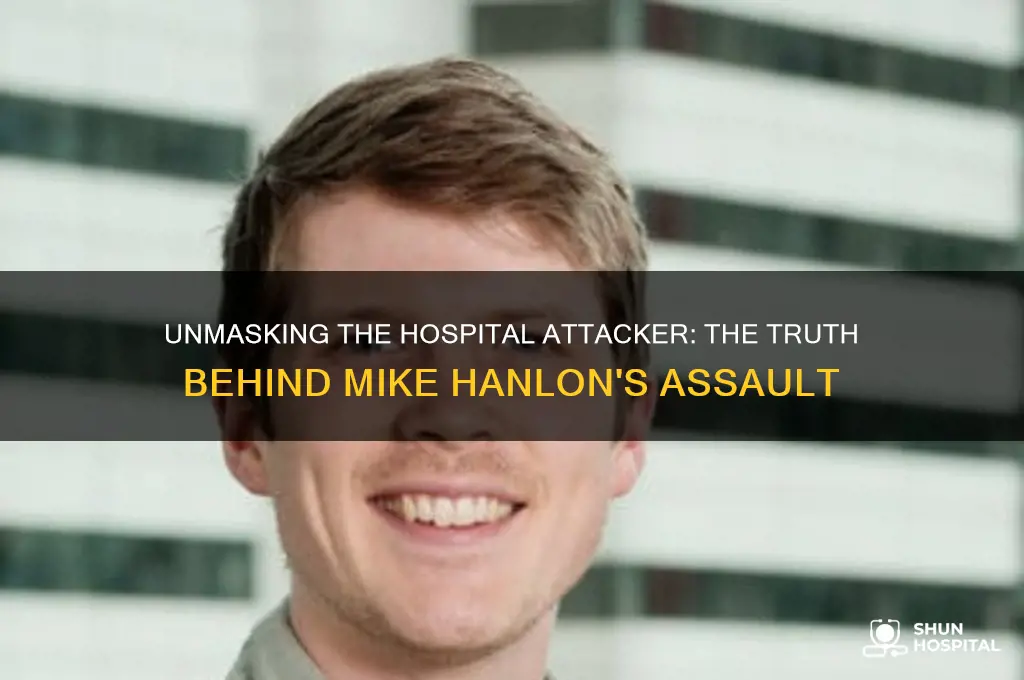 who attackex mike hanlon in the hospital