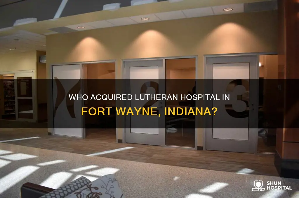 who bought lutheran hospital fort wayne indiana