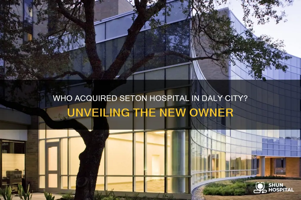 who bought seton hospital in daly city