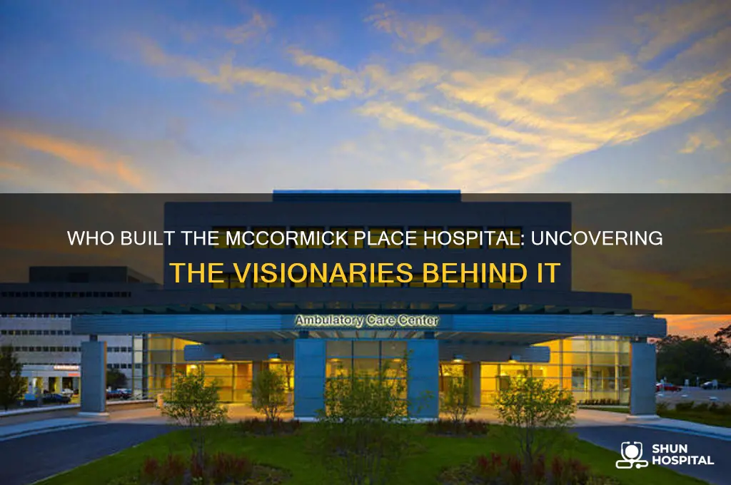 who built the hospital at mccormick place