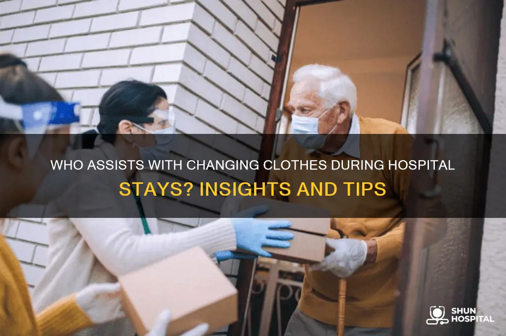 who changes your clothes in the hospital