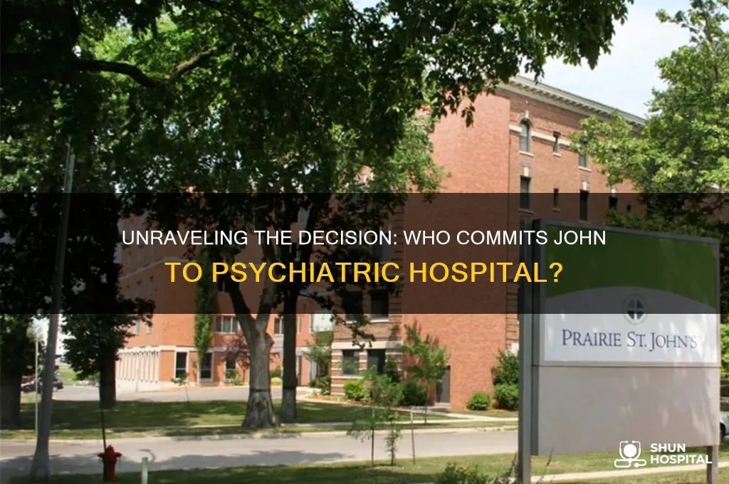 who commits john to the psychiatric hospital