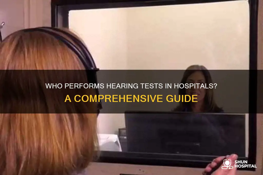 who conducts the hearing test in hospital