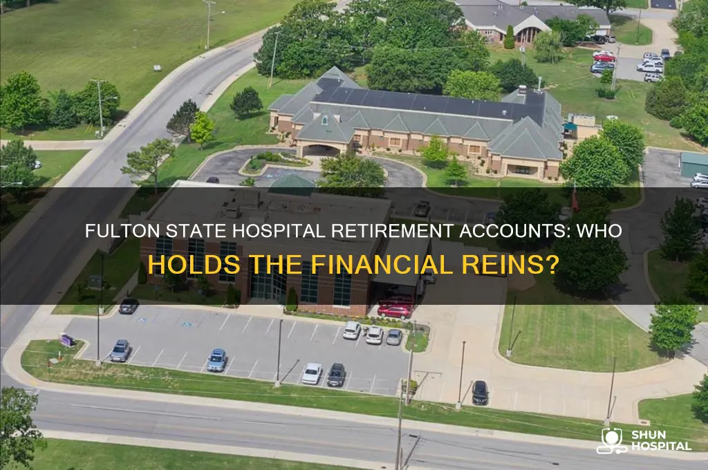who controls fulton state hospital in fulton mo retirement accounts