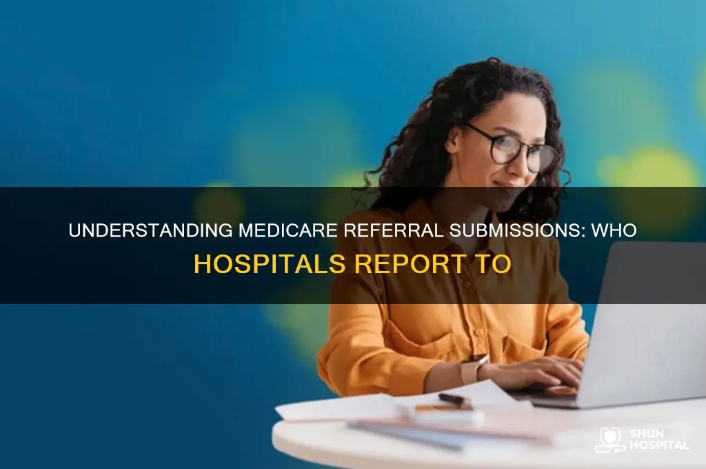 who do hospitals submit medicare referrals too