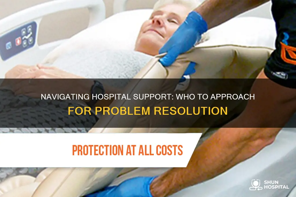who do talk to about problems in a hospital