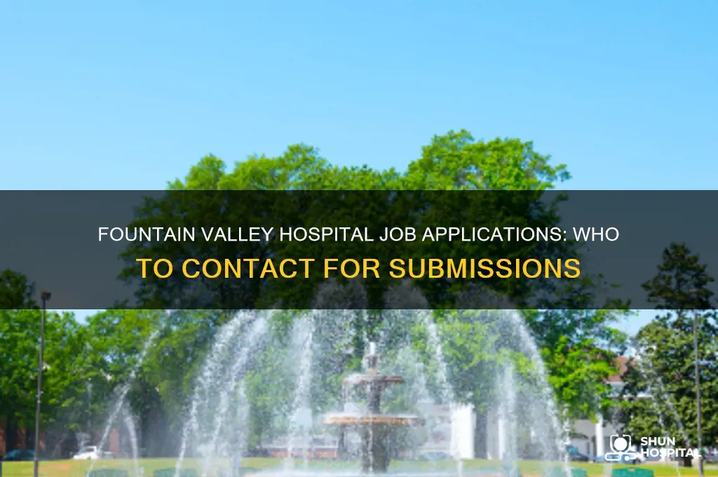 who do we contact for fountain valley hospital jobs submissions