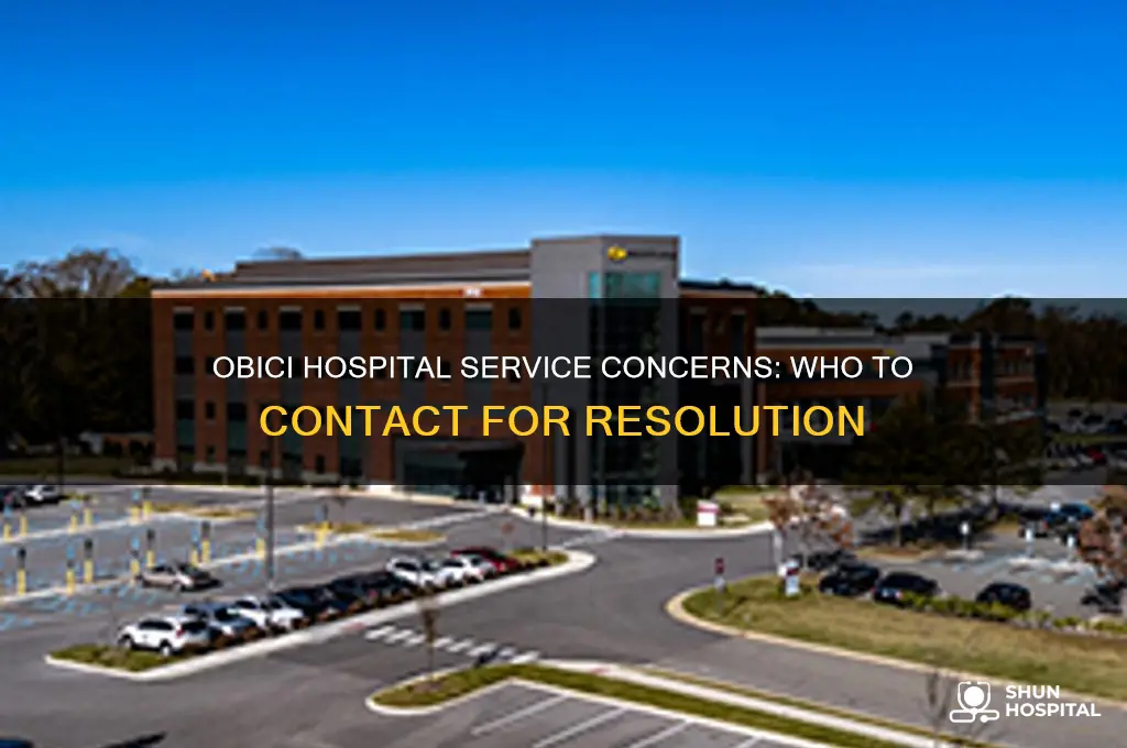 who do you contact at obici hospital regarding poor service