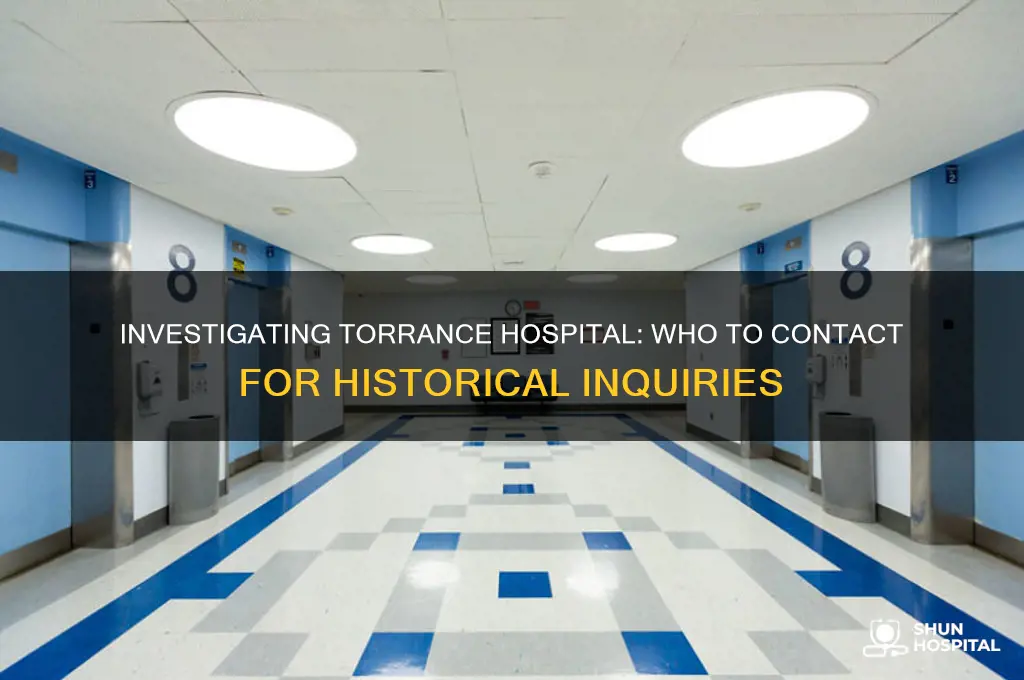 who do you contact to investigate the old torrance hospital