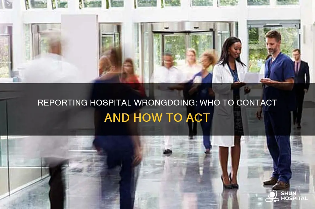 who do you report wrongdoing to at a hospital