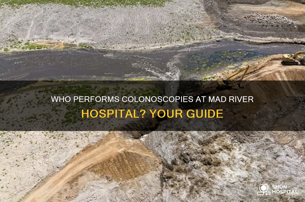 who does colonoscopies at mad river hospital