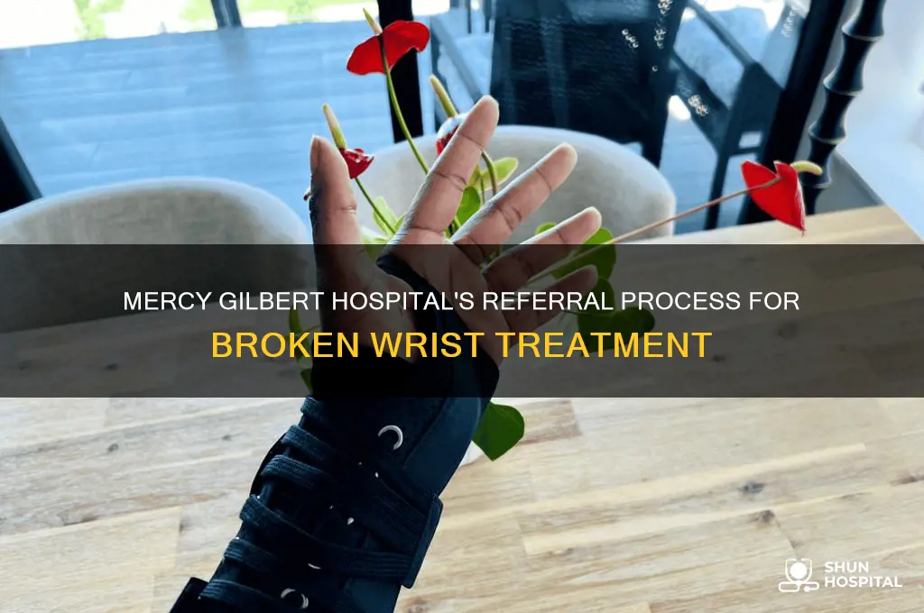 who does mercy gilbert hospital refer broken wrists to