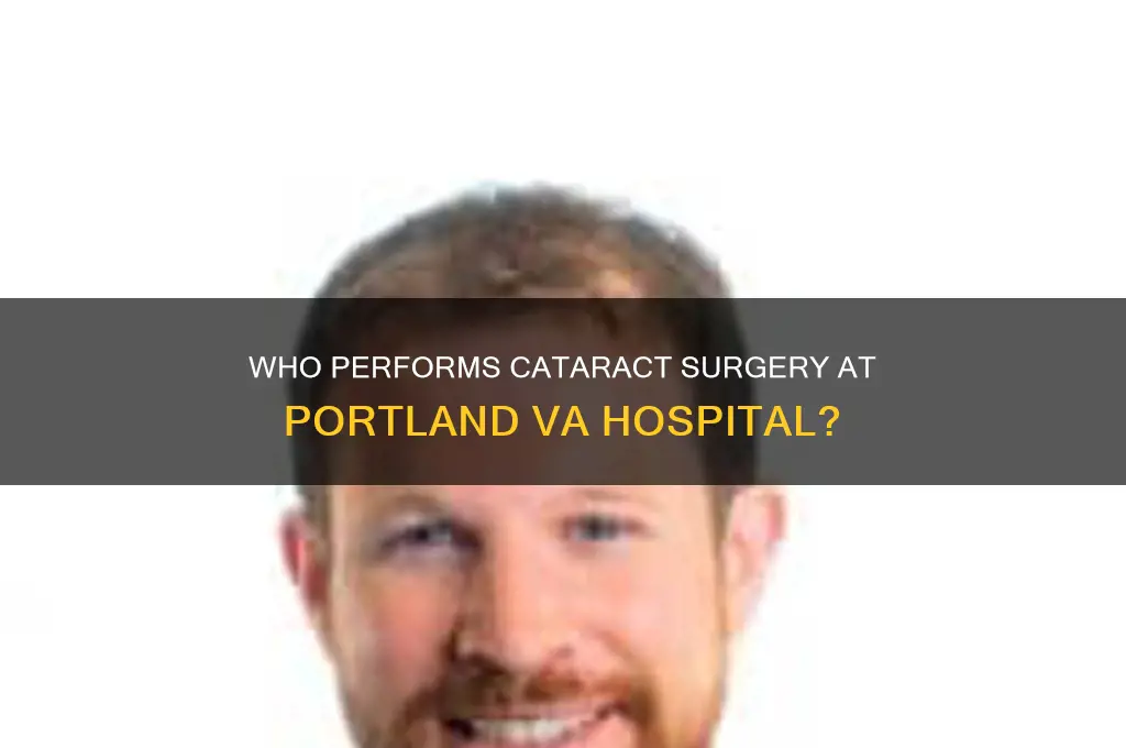 who does the cataract surgery at the portland va hospital