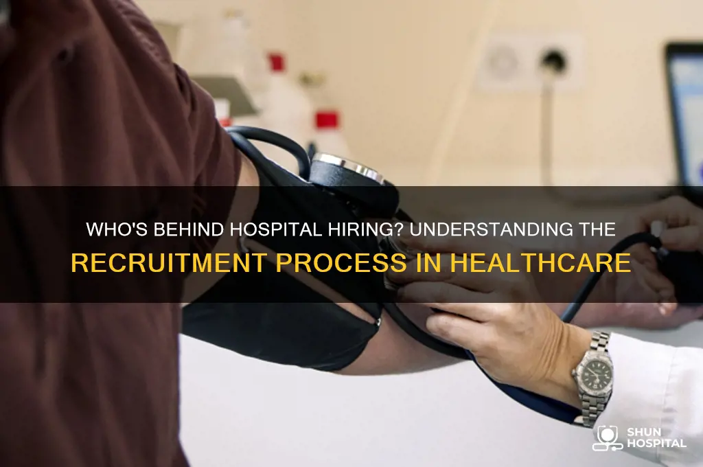 who does the hiring at a hospital