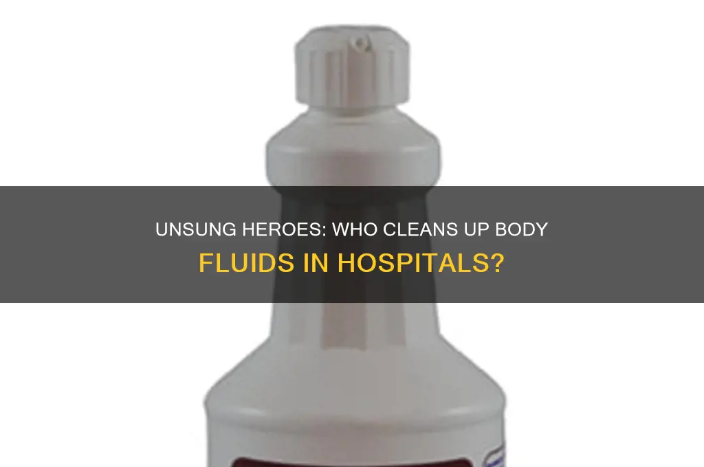 who ends up clean body fluids at a hospital