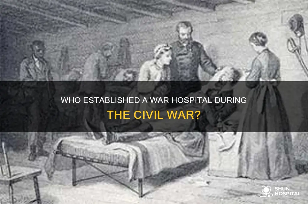 who established a war hospital during the civil war