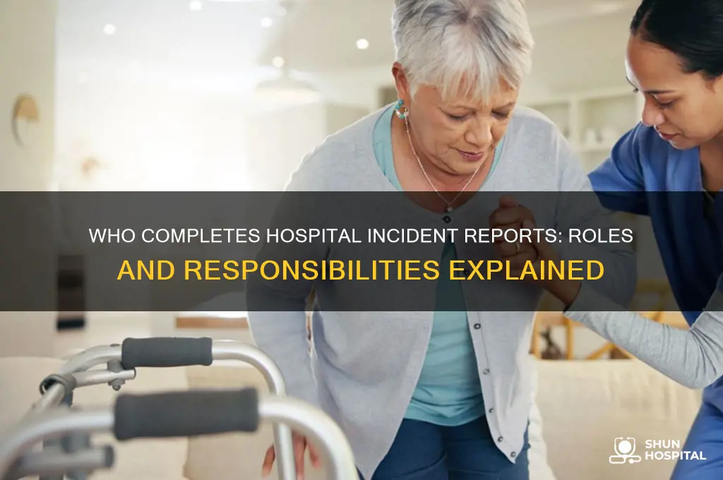 who fills out incident reports in hospital