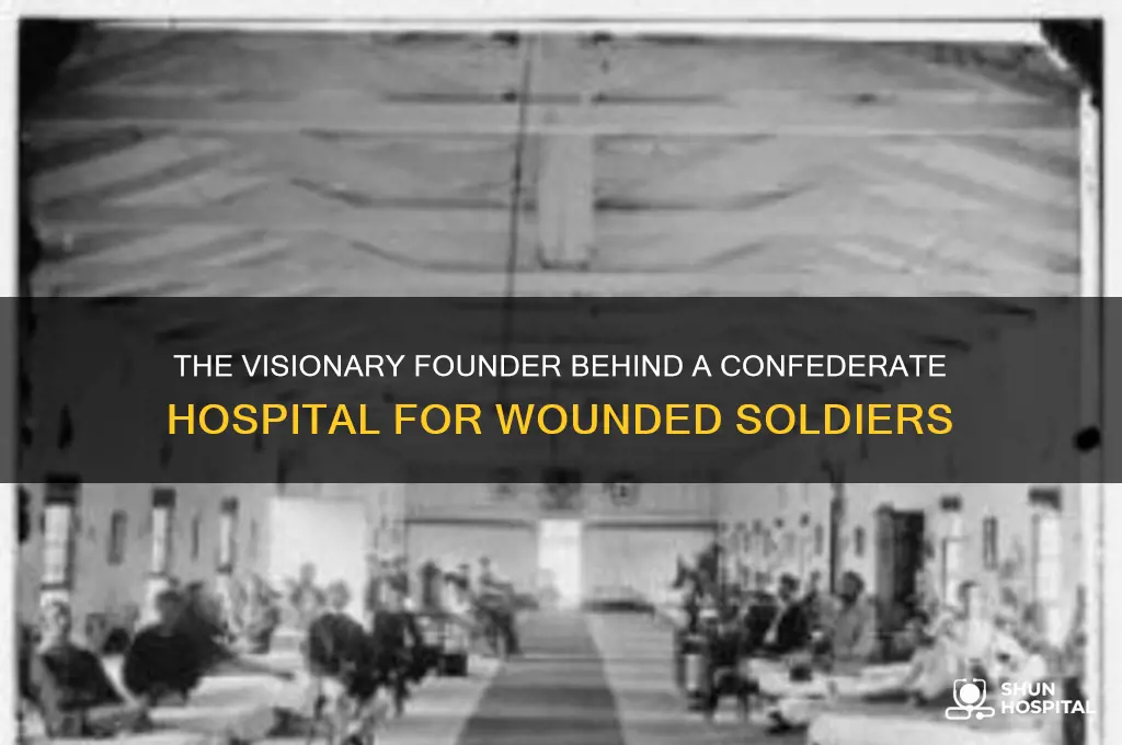 who founded a confederate hospital to treat injured soldiers