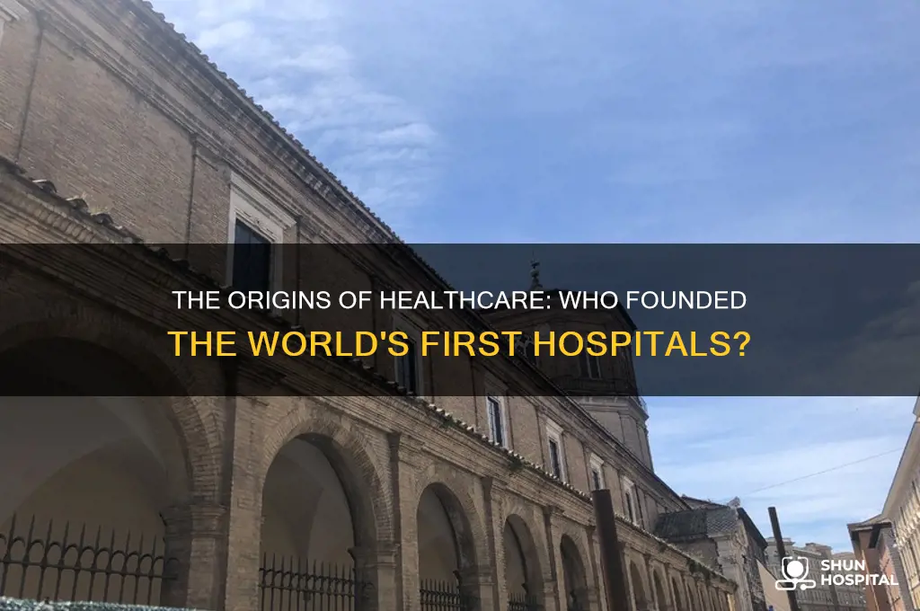 who founded first hospitals in the world