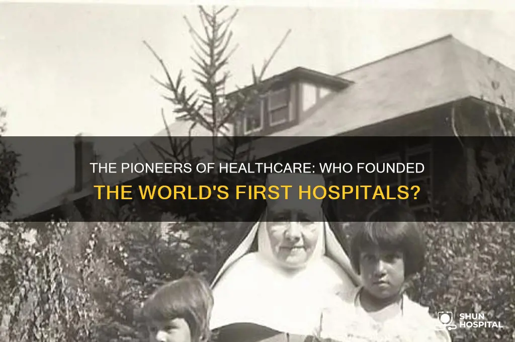 who founded first hospitals in the worth
