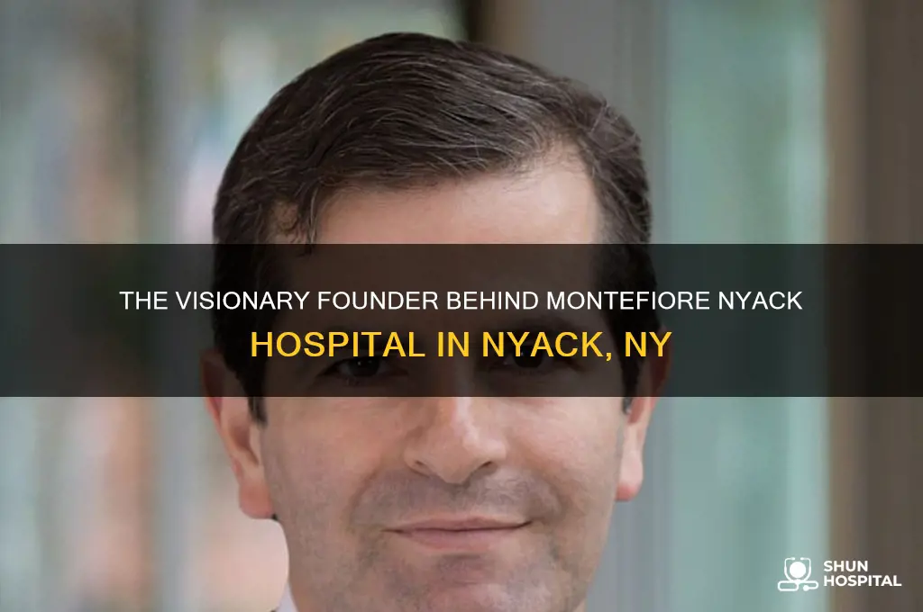 who founded montefiore nyack hospital nyack ny
