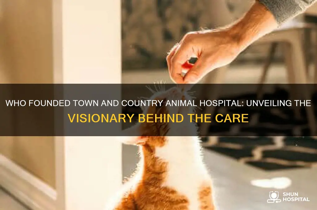 who founded town and country animal hospital
