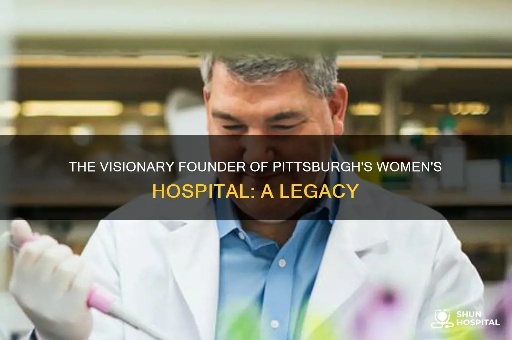 who founded womans hospital in pittsburgh pa