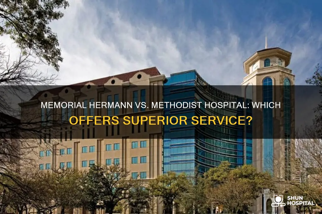 who has better servic memorial hermann or methodist hospital