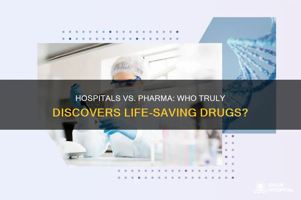 who has discovered drugs the hospitals or pharmaceutical companies