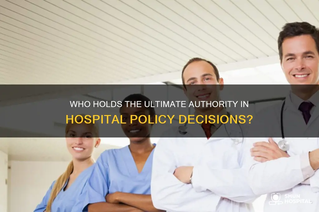 who has final say for hospital policy