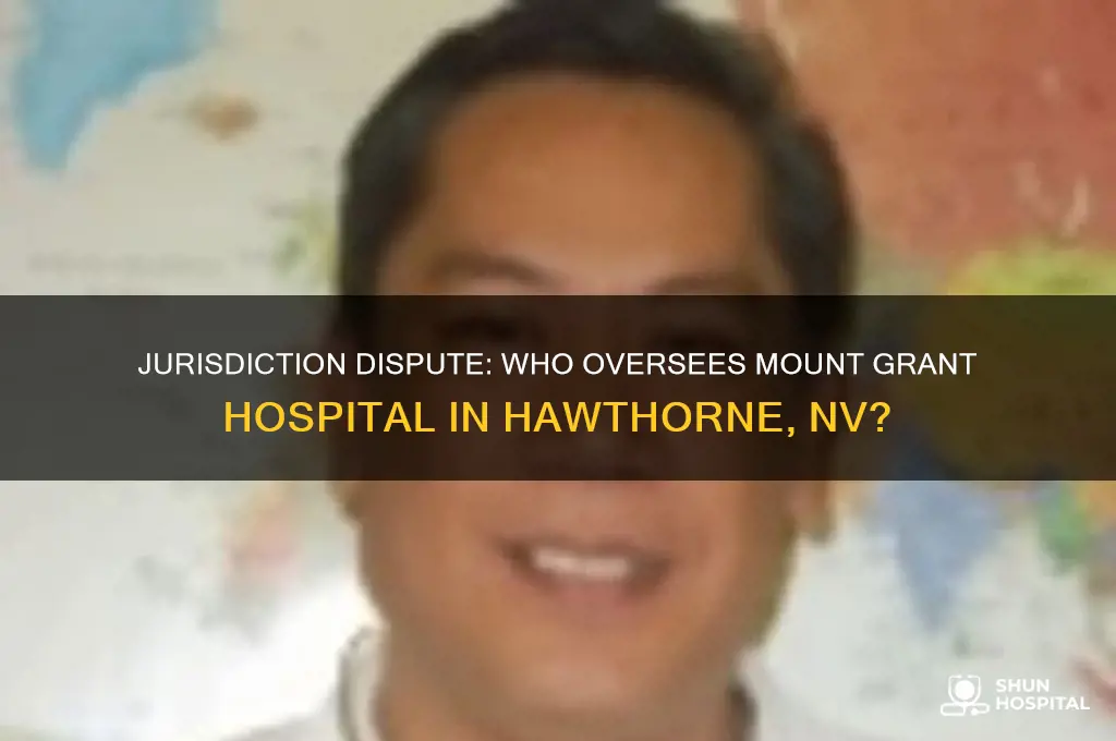 who has jurisdiction over mount grant hospital hawthorne nv