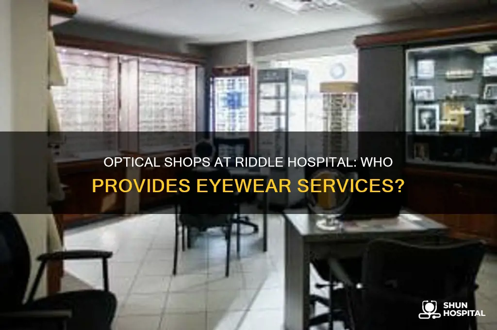 who has optical shops in riddle hospital