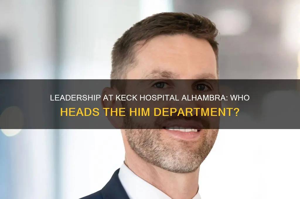 who incharge of him department at keck hospital alhambra ca