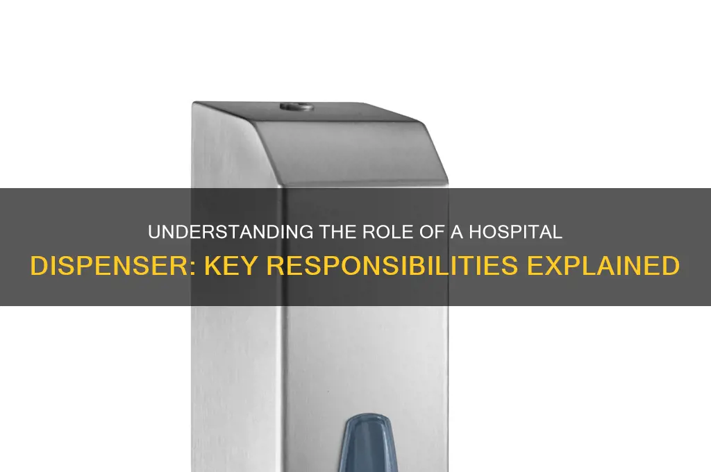 who is a dispenser in the hospital