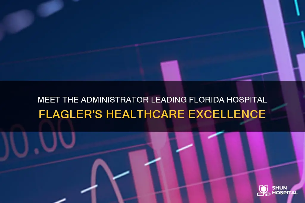 who is adminstrator at florida hospital flagler