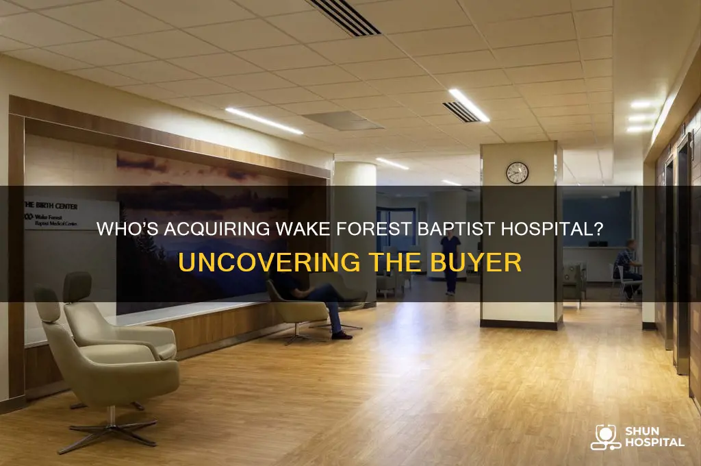 who is buying wake forest baptist hospital