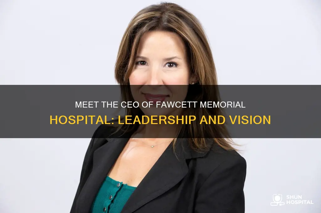 who is ceo of fawcett memorial hospital