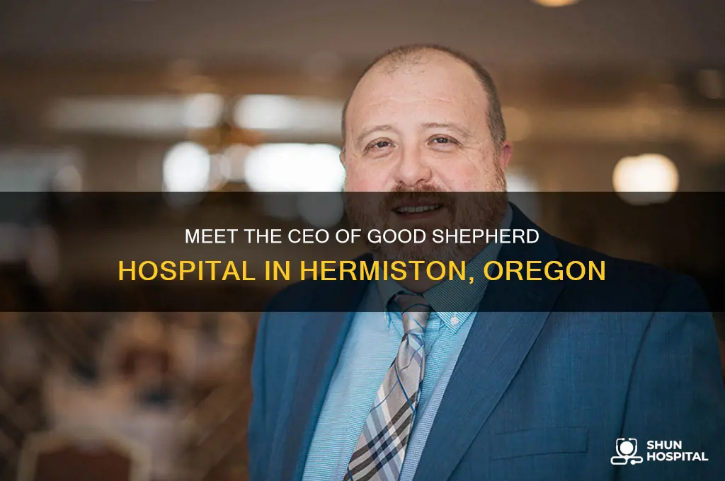 who is ceo of good shepherd hospital hermiston oregon