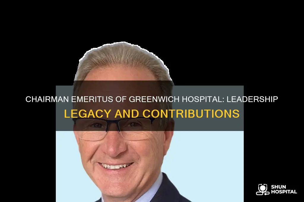 who is chairman emeritus at greenwich hospital