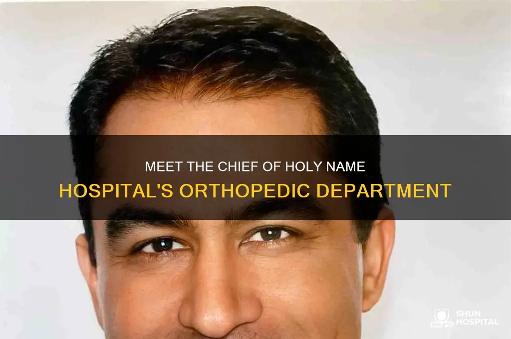 who is chiek of holy name hospital orthopedic department