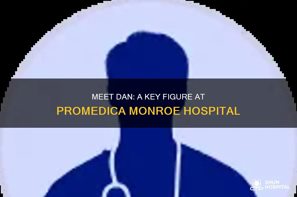who is dan at promedica monroe hospital