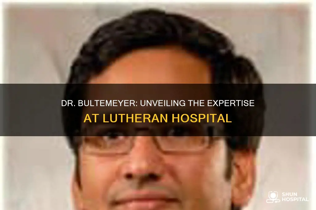 who is dr bultemeyer at lutheran hospital