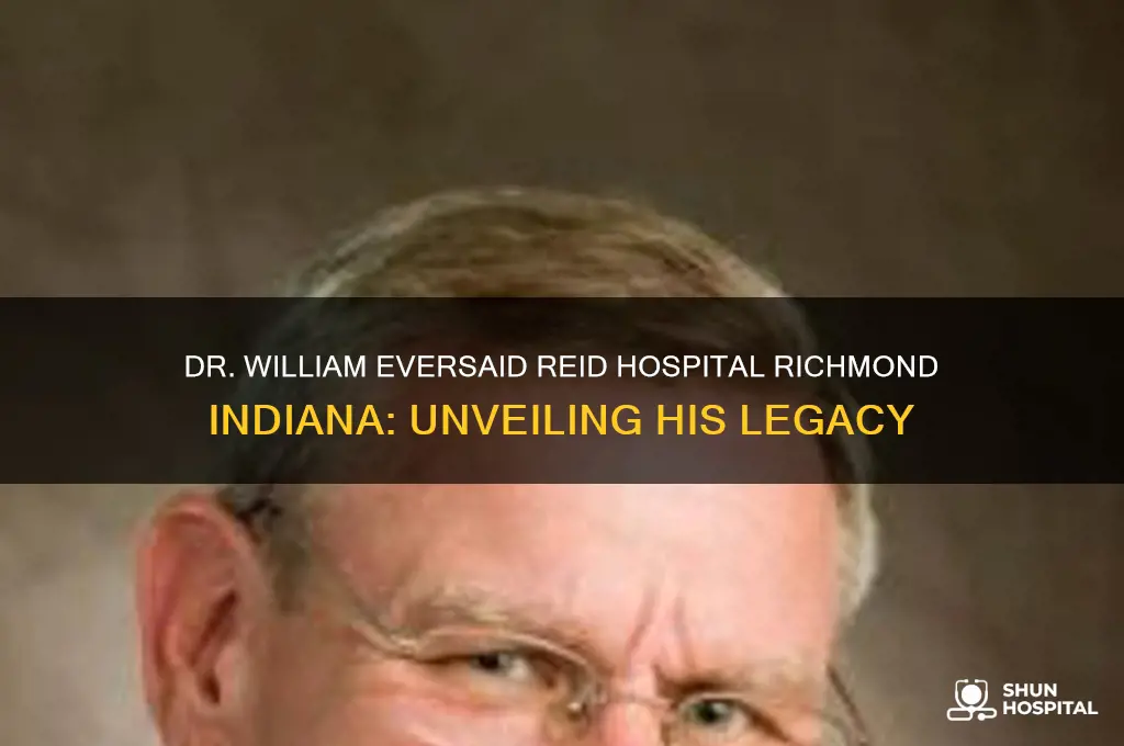 who is dr william eversaid reid hospital richmond lndiana