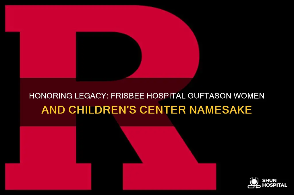 who is frisbee hospital guftason women and childrens center namesake