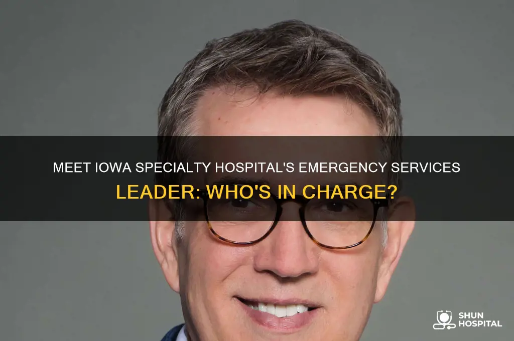 who is head of emergency services at iowa speciality hospital