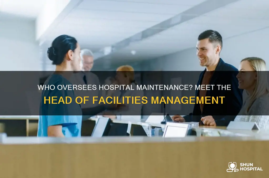 who is head of maintence at hospitals