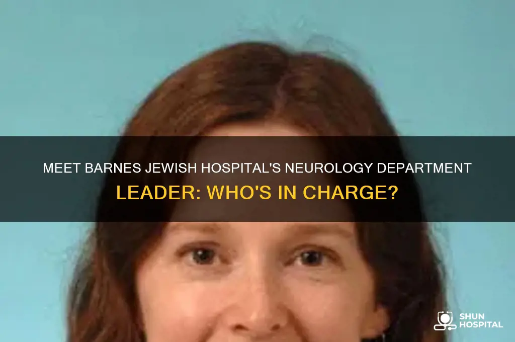 who is head of neurology at barnes jewish hospital