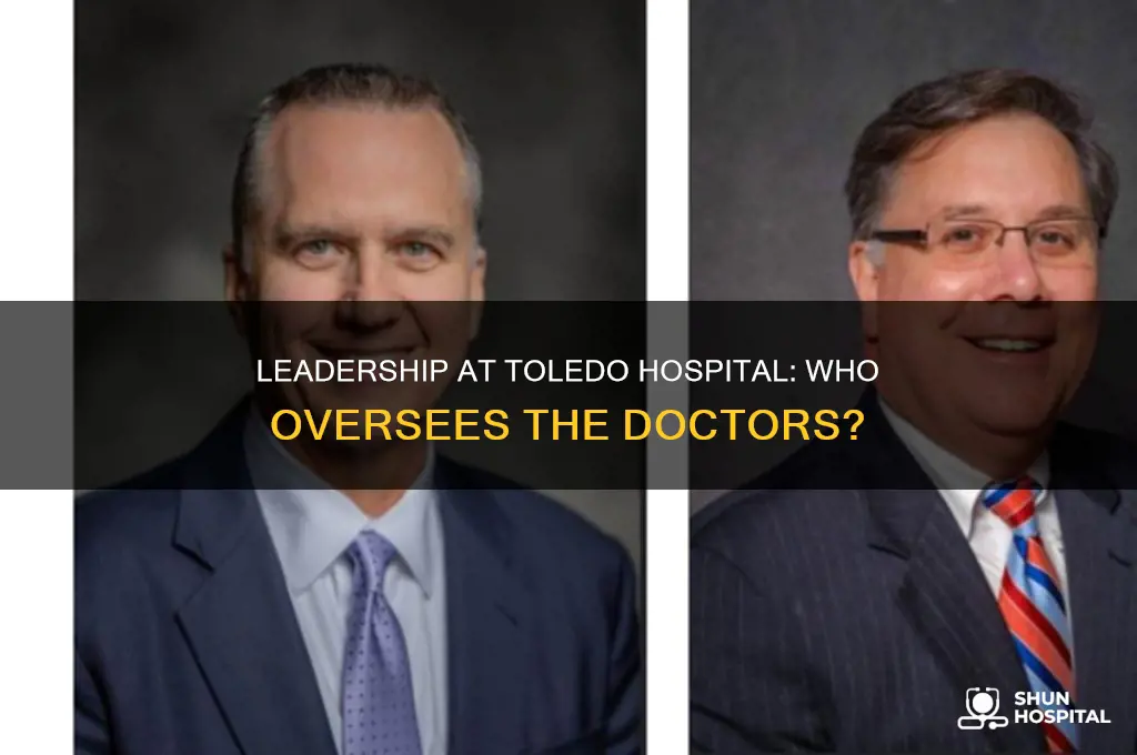who is in charge of doctors at the toledo hospital